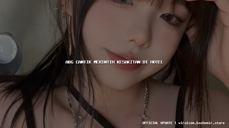 abg cantik merintih kesakitan di hotel