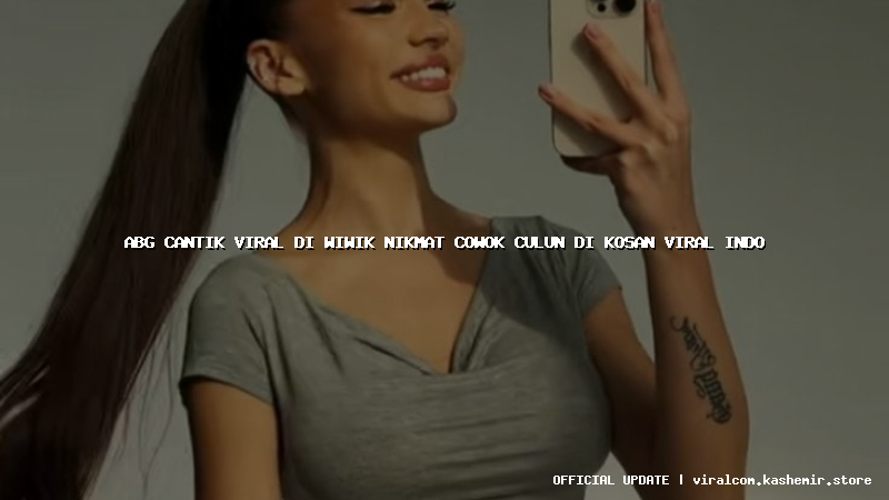 abg cantik viral di wiwik nikmat cowok culun di kosan viral indo