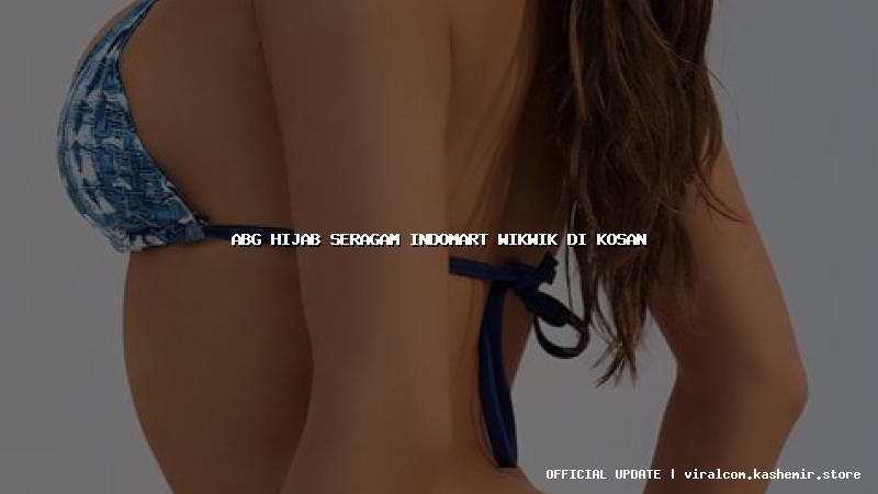 abg hijab seragam indomart wikwik di kosan