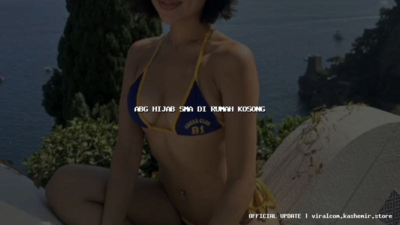 abg hijab sma di rumah kosong