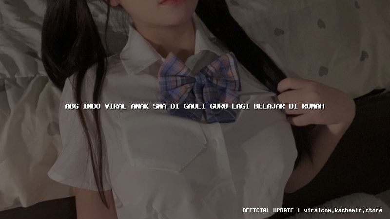 abg indo viral anak sma di gauli guru lagi belajar di rumah