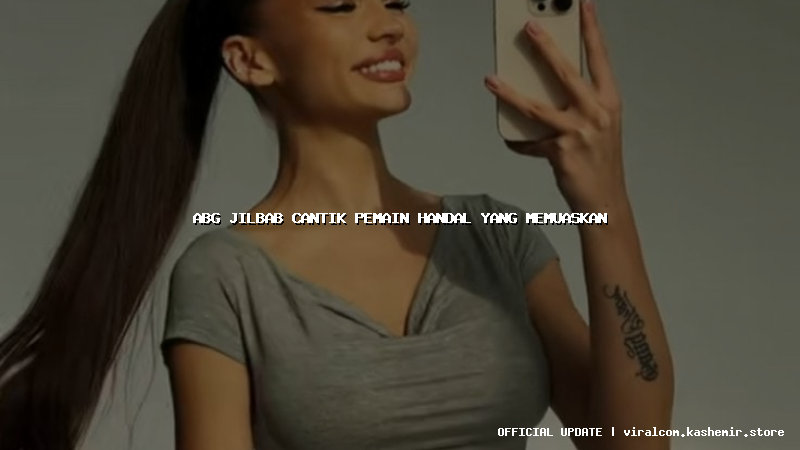 abg jilbab cantik pemain handal yang memuaskan