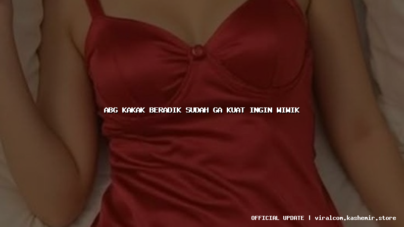 abg kakak beradik sudah ga kuat ingin wiwik