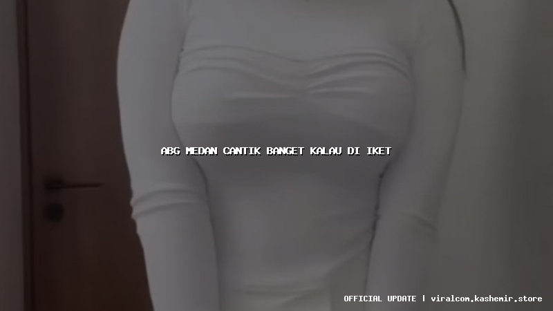 abg medan cantik banget kalau di iket