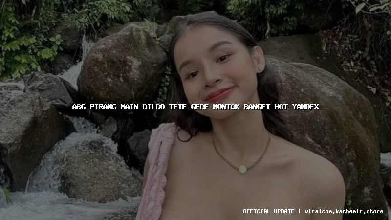 abg pirang main dildo tete gede montok banget hot yandex