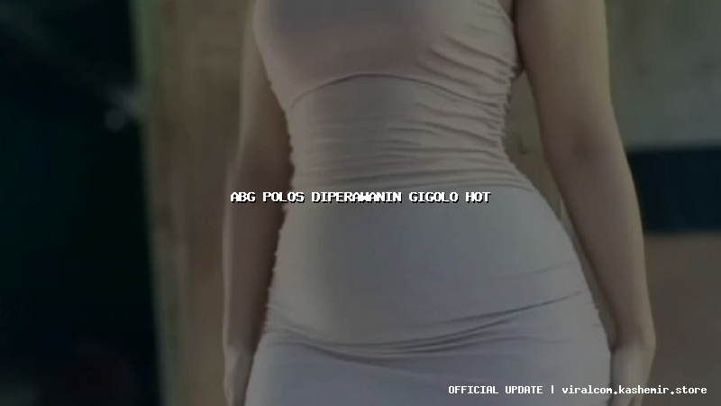 abg polos diperawanin gigolo hot