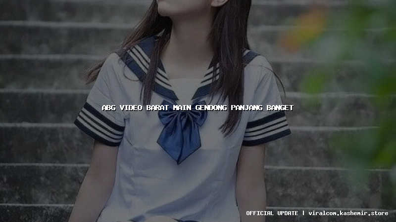 abg video barat main gendong panjang banget
