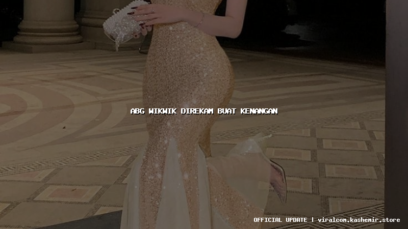 abg wikwik direkam buat kenangan