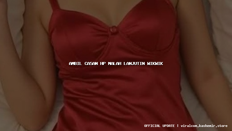 ambil casan hp malah lanjutin wikwik