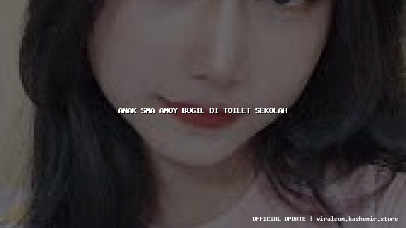 anak sma amoy bugil di toilet sekolah