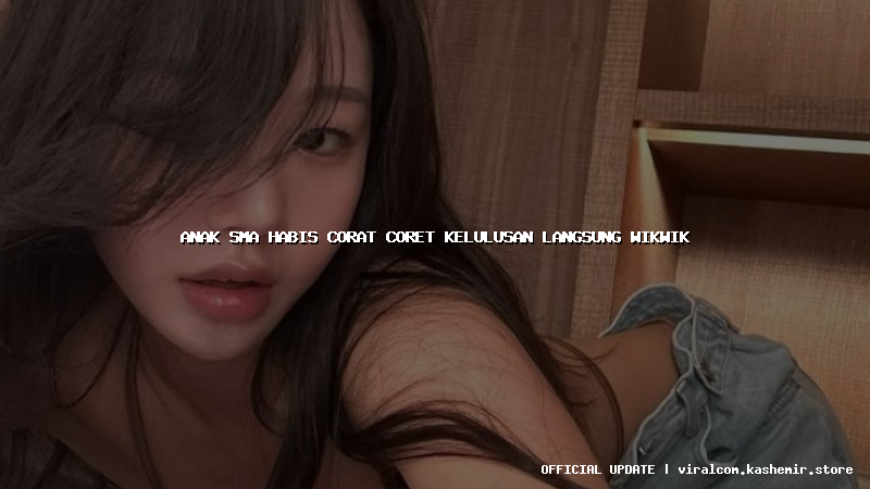 anak sma habis corat coret kelulusan langsung wikwik