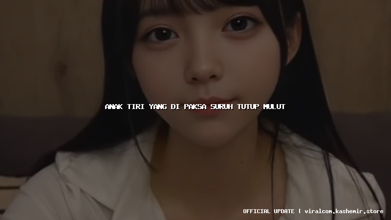 anak tiri yang di paksa suruh tutup mulut