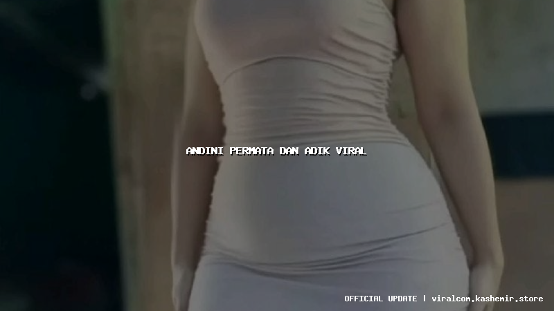 andini permata dan adik viral