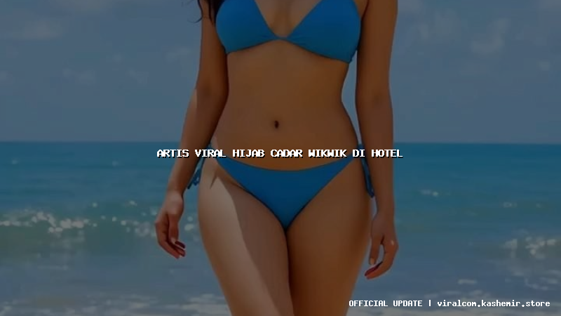 artis viral hijab cadar wikwik di hotel