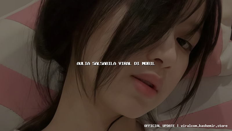 aulia salsabila viral di mobil