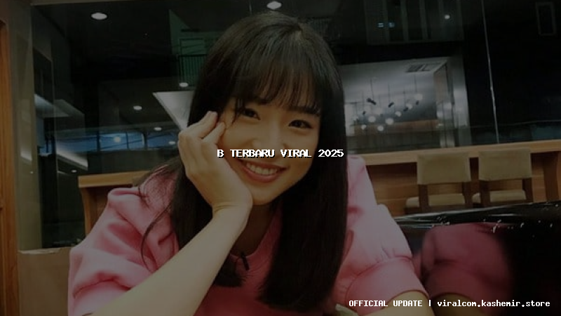b terbaru viral 2025