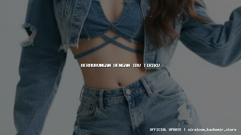 berhubungan dengan ibu tiriku