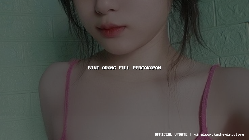 bini orang full percakapan