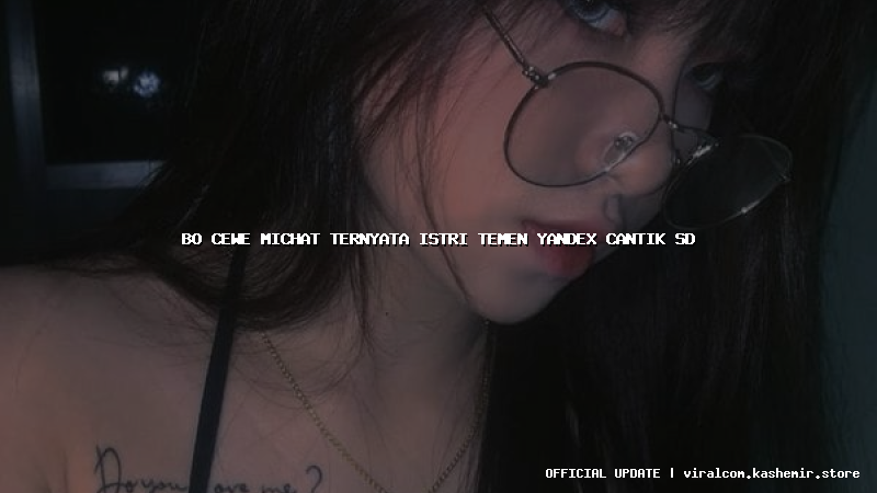 bo cewe michat ternyata istri temen yandex cantik sd