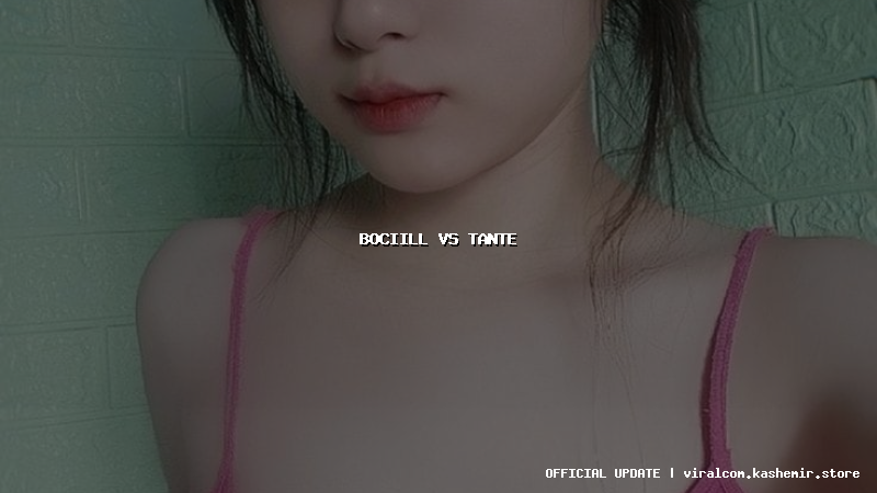 bociill vs tante