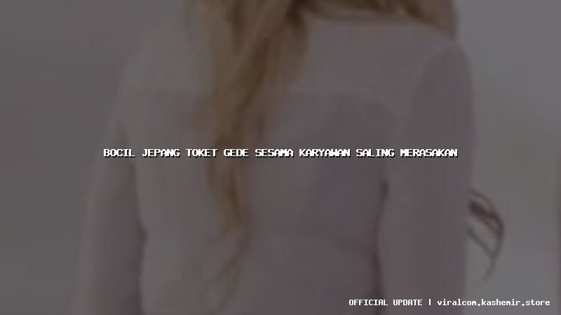 bocil jepang toket gede sesama karyawan saling merasakan