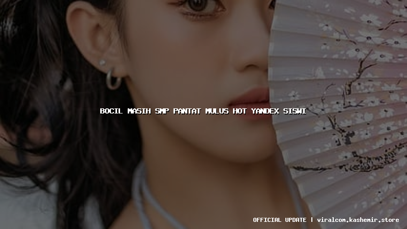 bocil masih smp pantat mulus hot yandex siswi