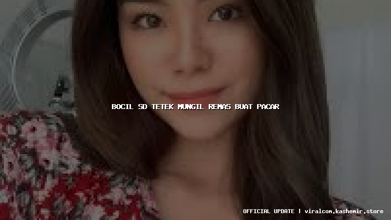 bocil sd tetek mungil remas buat pacar
