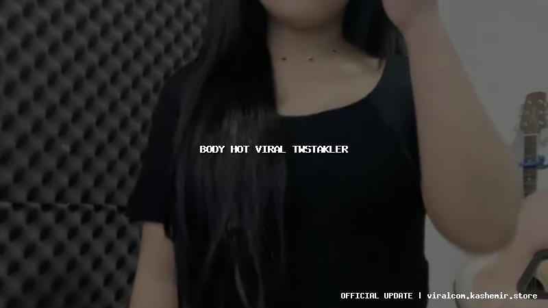 body hot viral twstakler