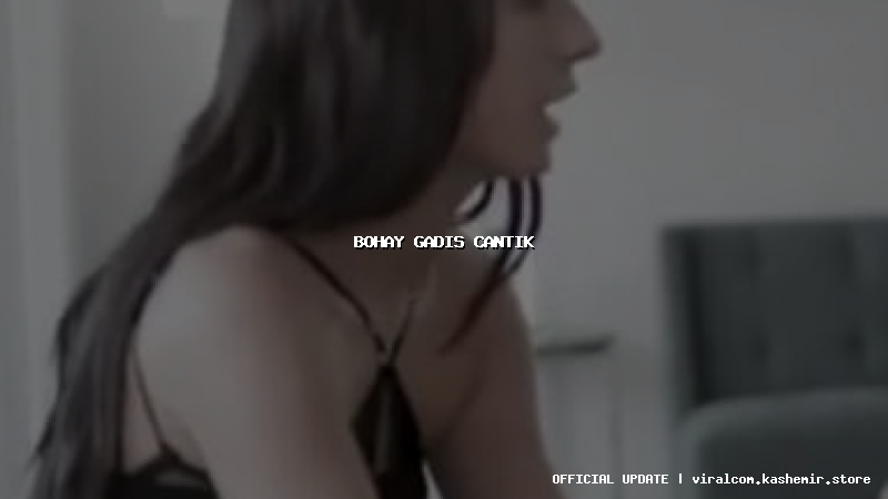 bohay gadis cantik