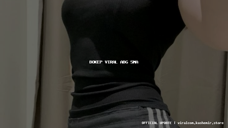 bokep viral abg sma