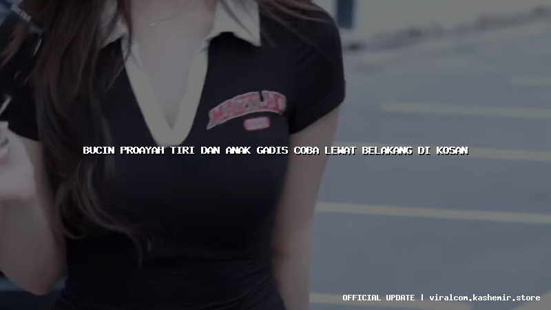 bucin proayah tiri dan anak gadis coba lewat belakang di kosan
