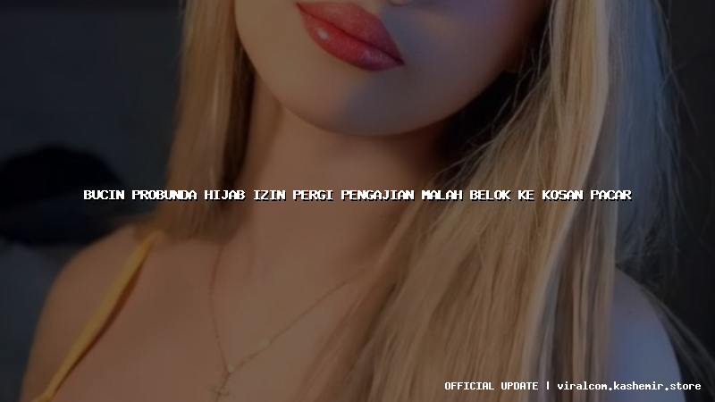 bucin probunda hijab izin pergi pengajian malah belok ke kosan pacar