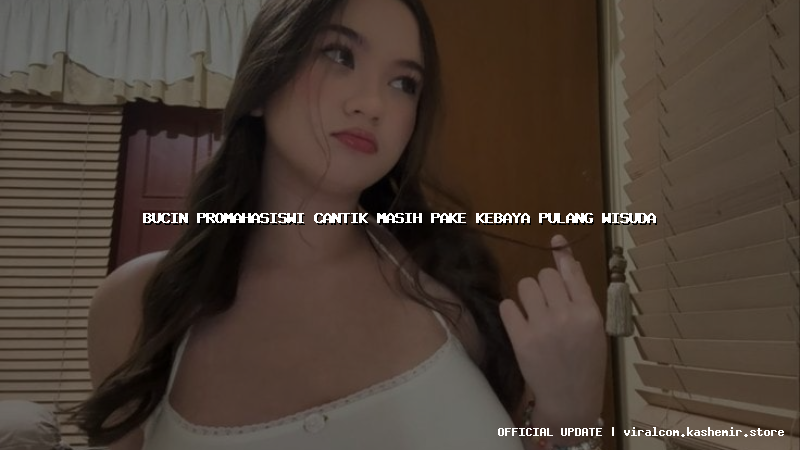 bucin promahasiswi cantik masih pake kebaya pulang wisuda