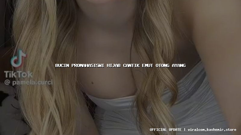 bucin promahasiswi hijab cantik emut otong ayang