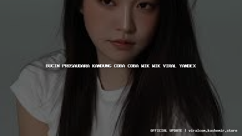 bucin prosaudara kandung coba coba wik wik viral yandex