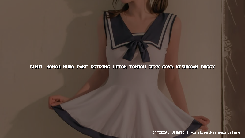 bumil mamah muda pake gstring hitam tambah sexy gaya kesukaan doggy