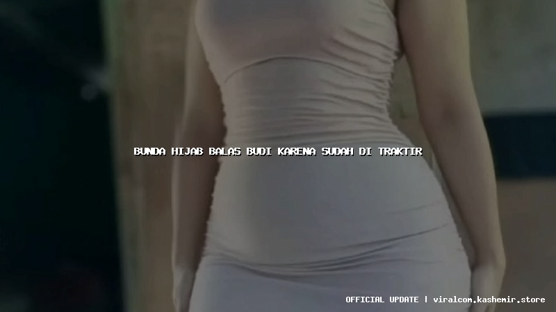 bunda hijab balas budi karena sudah di traktir