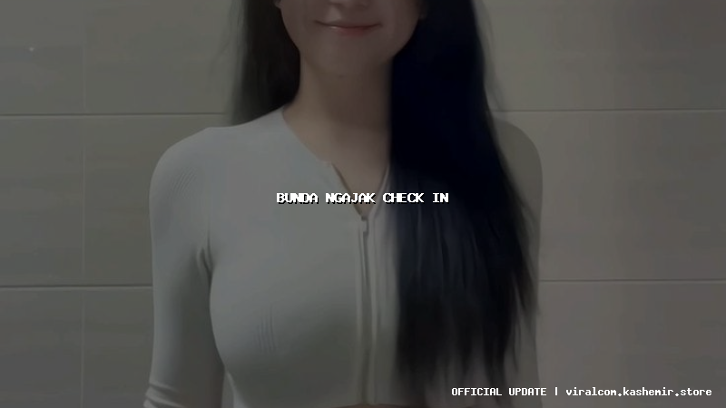 bunda ngajak check in