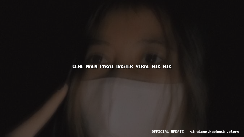 cewe maen pakai daster viral wik wik