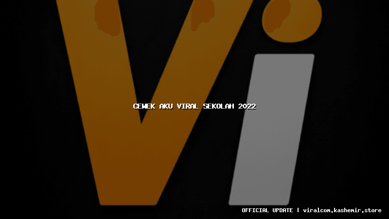 cewek aku viral sekolah 2022