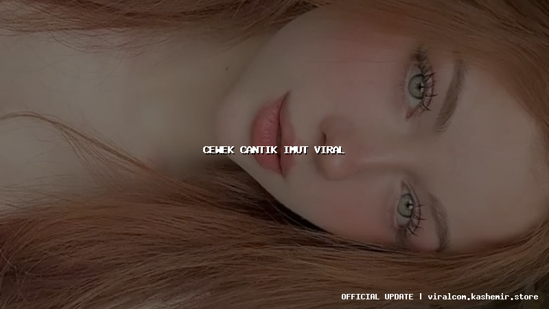 cewek cantik imut viral