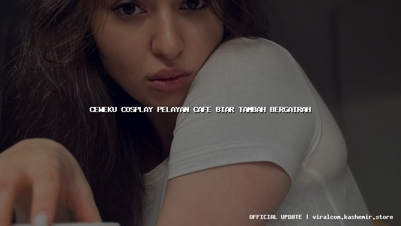 ceweku cosplay pelayan cafe biar tambah bergairah