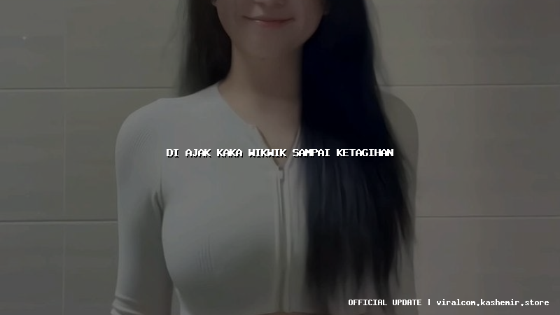 di ajak kaka wikwik sampai ketagihan