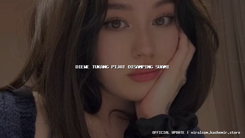 diewe tukang pijat disamping suami