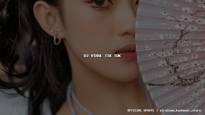 dj viral tik tok