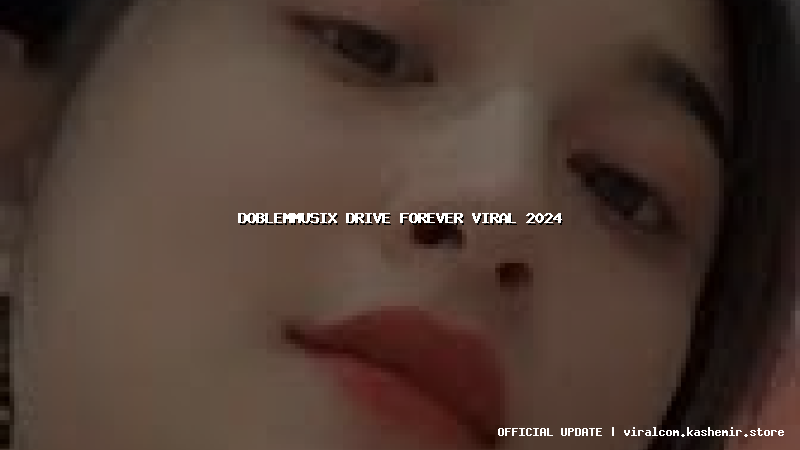doblemmusix drive forever viral 2024