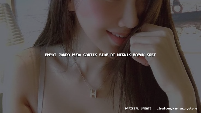 empat janda muda cantik siap di wikwik bapak kost