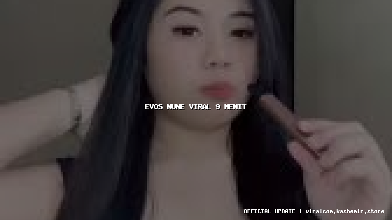 evos nune viral 9 menit