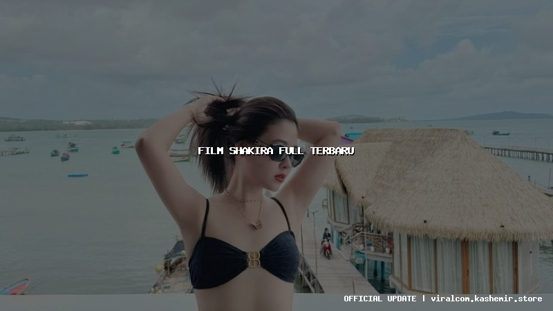 film shakira full terbaru