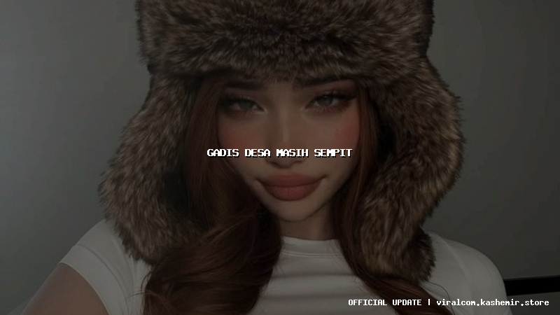 gadis desa masih sempit